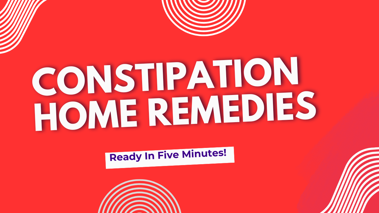Constipation Remedies at Home